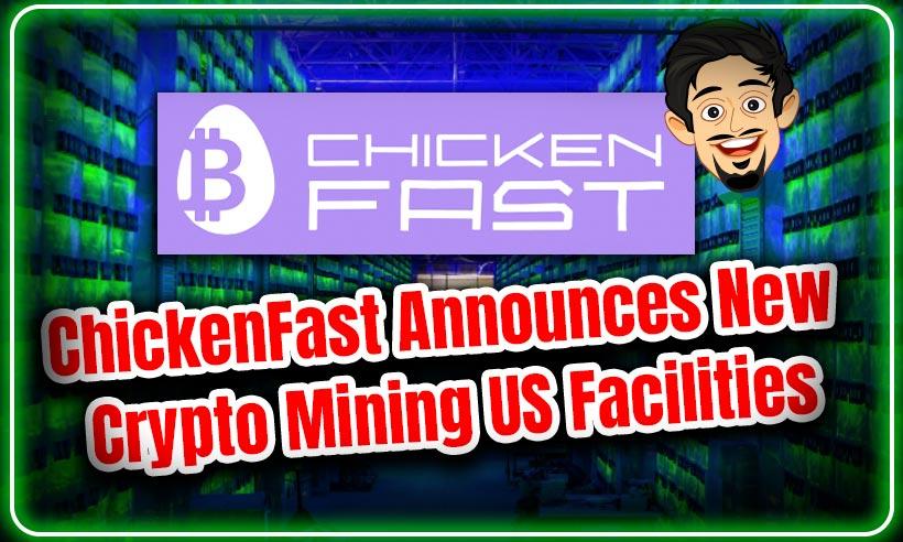 ChickenFast-Announces-New-Crypto-Mining-US-Facilities