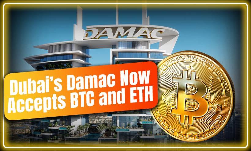 Dubai’s Real Estate Giant Damac Now Accepts Bitcoin and Ethereum