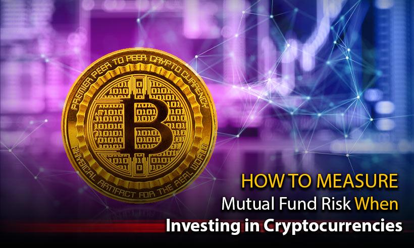 How to Measure Mutual Fund Risk When Investing in Cryptocurrencies