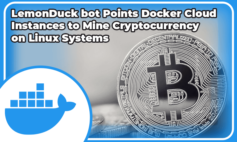 LemonDuck bot Points Docker Cloud Instances to Mine Cryptocurrency on Linux Systems