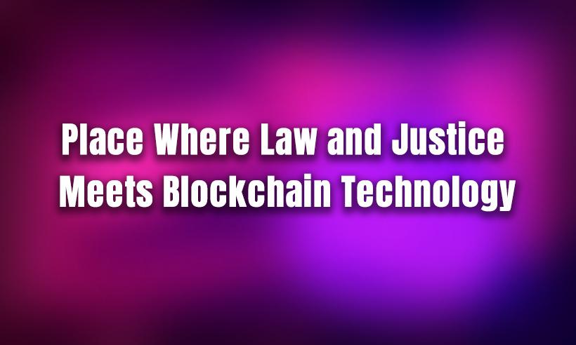 Blockchain Courts in Session: Place Where Law and Justice Meets Blockchain Technology