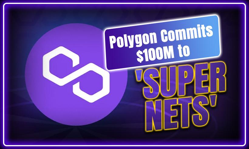 Polygon Launches $100M Developer Fund Who Uses its Supernets Blockchain