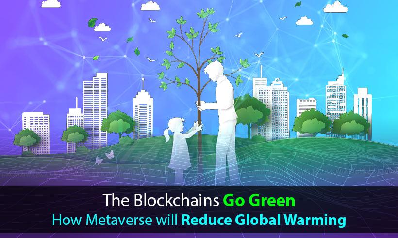 The Blockchains Go Green: How Metaverse will Reduce Global Warming 