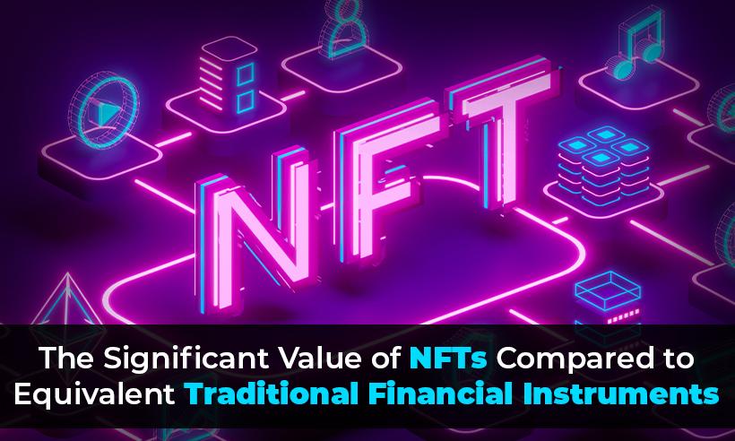 The Significant Value of NFTs Compared to Equivalent Traditional Financial Instruments 