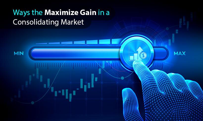 Ways to Maximize Gain in a Consolidating Market