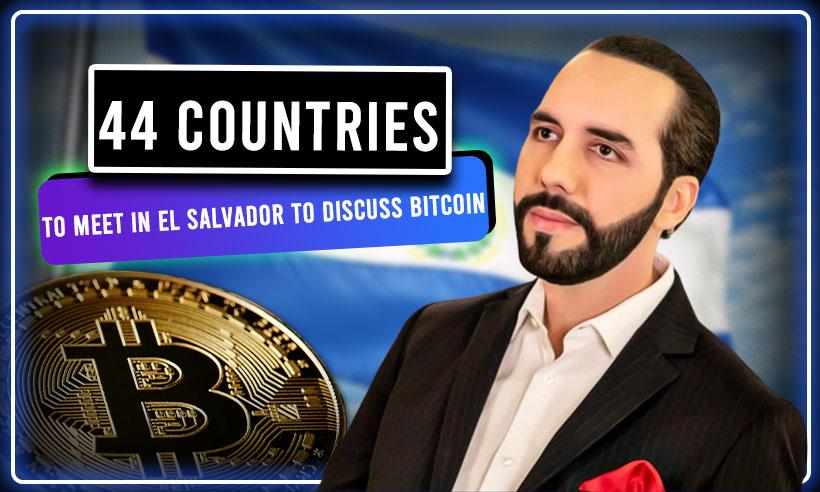 44 Countries are Meeting in El Salvador on Monday to Discuss Bitcoin