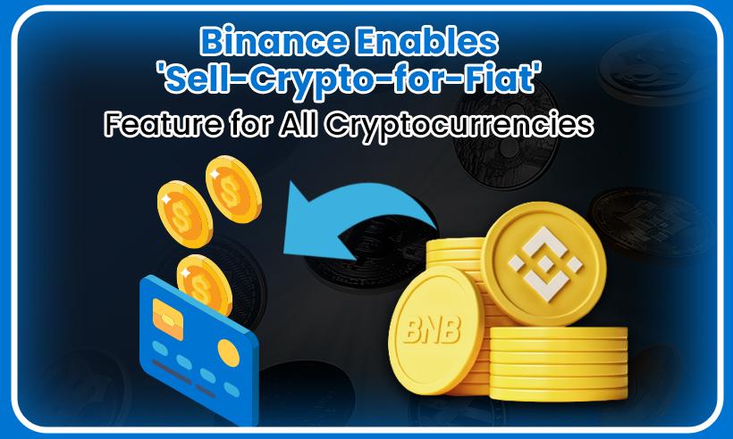 Binance-Enables-Sell-Crypto-for-Fiat-Feature-for-All-Cryptocurrencies