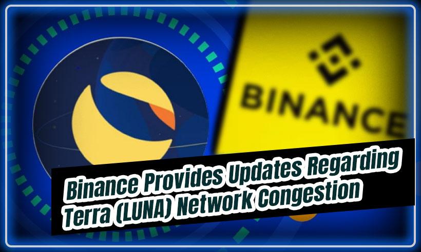 Binance Provides Updates Regarding Terra (LUNA) Network Congestion