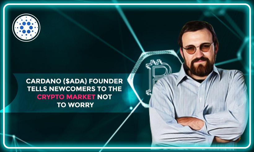 Cardano-ADA-Founder-Tells-Newcomers-to-the-Crypto-Market-Not-to-Worry