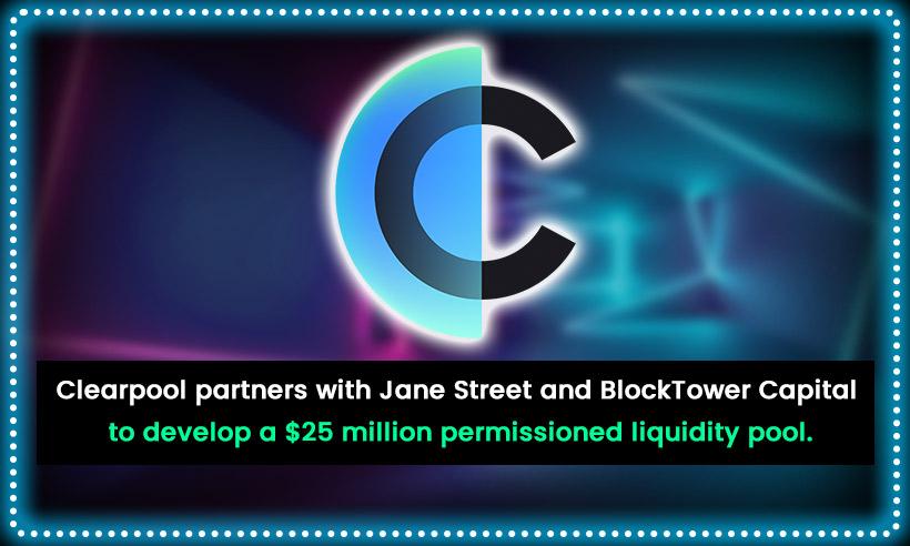Clearpool Partners with Jane Street and BlockTower Capital to Develop a $25 Million Permissioned