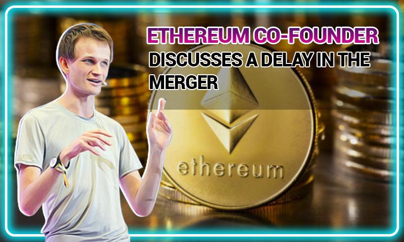 Ethereum-Co-Founder-Discusses-A-Delay-In-The-Merger