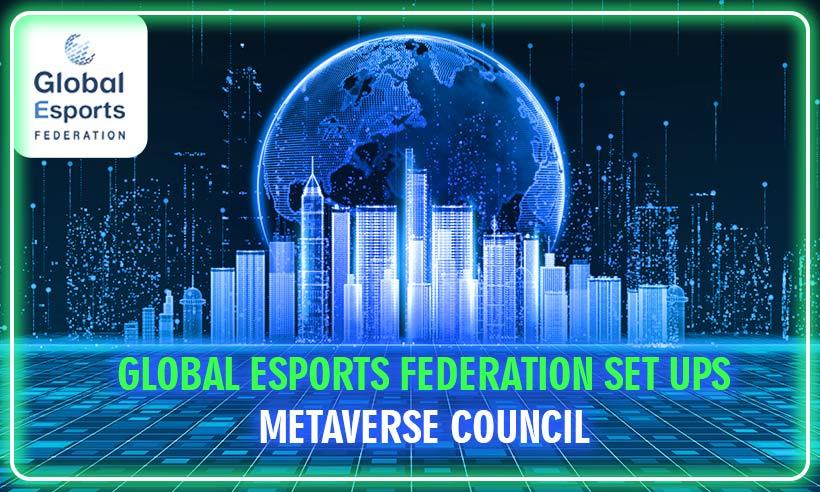 Global-Esports-Federation-Set-Ups-Metaverse-Council