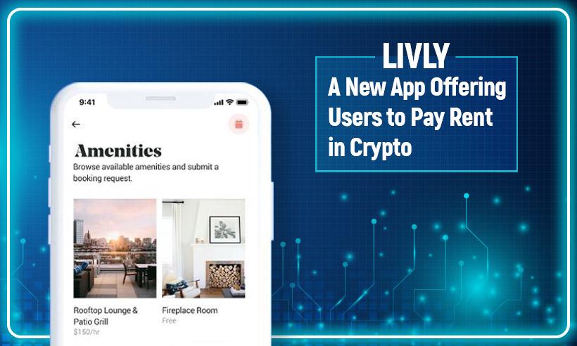 Livly, a New App Offering Users to Pay Rent in Crypto