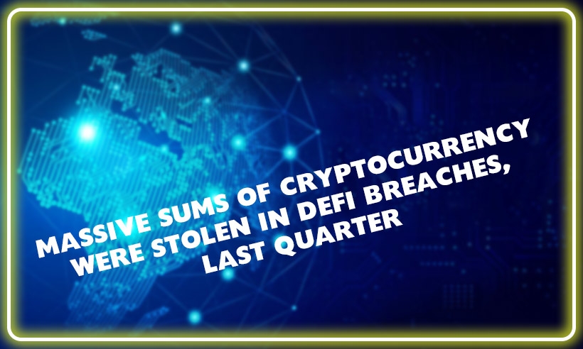 Massive-Sums-of-Cryptocurrency-were-Stolen-in-DeFi-Breaches-Last-quarter