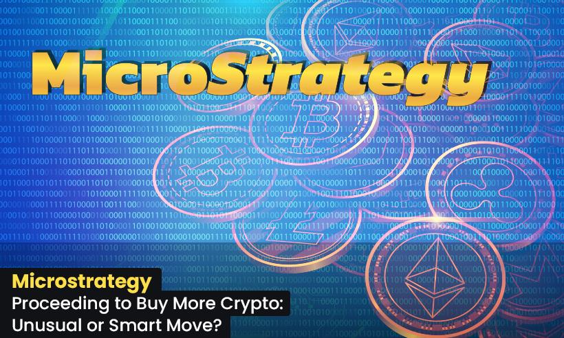 Microstrategy-Proceeding-to-Buy-More-Crypto-Unusual-or-Smart-Move