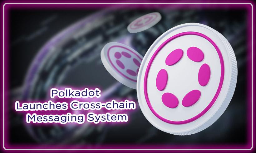 Polkadot Launches Cross-chain Messaging System In Major Upgrade