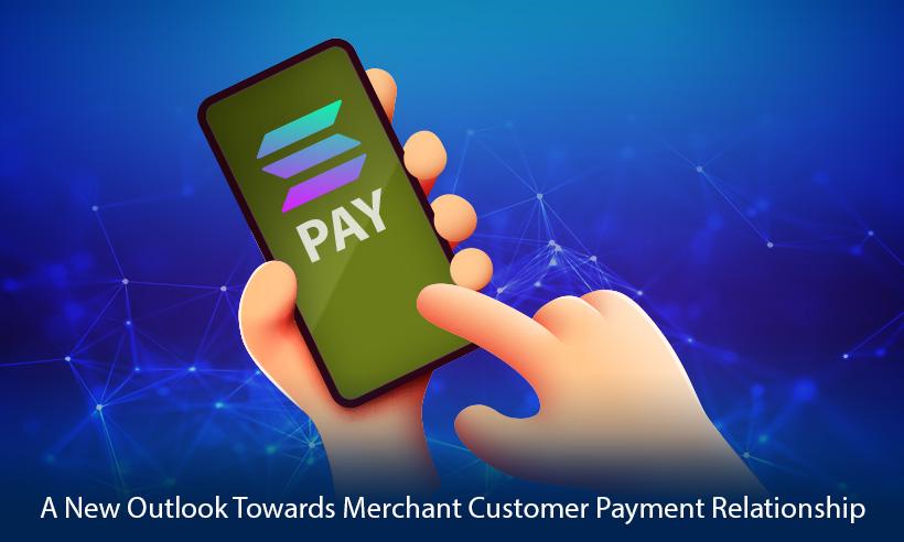 Solana Pay - A New Outlook Towards Merchant-Customer Payment Relationship