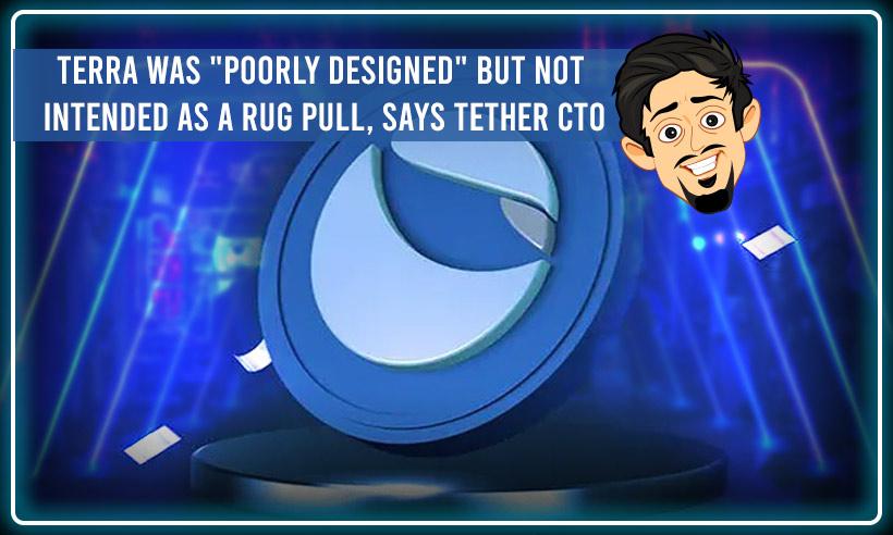 Terra was "Poorly Designed" But Not Intended as a Rug pull, Says Tether’s CTO