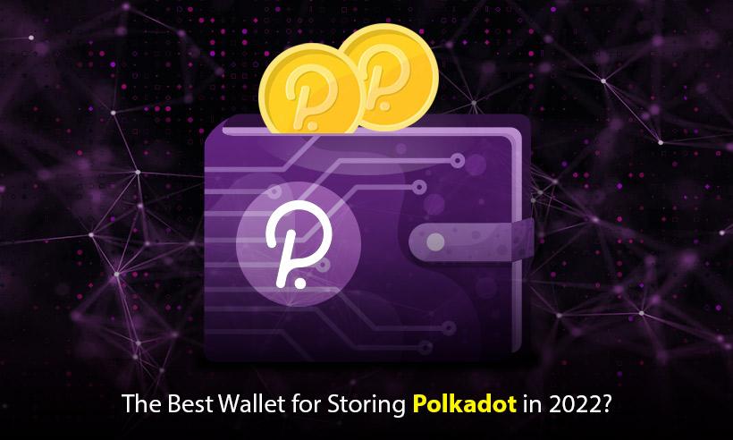 The-Best-Wallet-for-Storing-Polkadot-in-2022