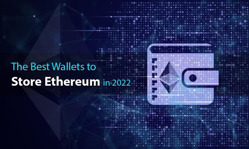 The Best Wallets to Store Ethereum in 2023