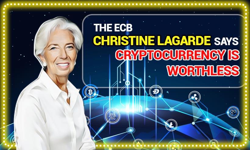 The ECB Christine Lagarde Says Cryptocurrency is Worthless