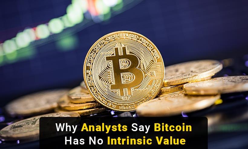 Why Analysts Say Bitcoin Has No Intrinsic Value