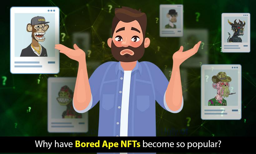 Why Have Bored Ape NFTs Become So Popular?