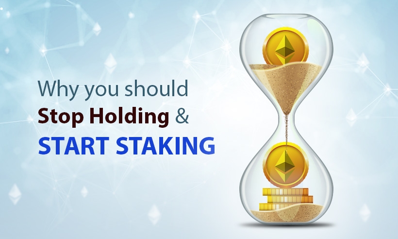 Why You Should Stop Holding And Start Staking