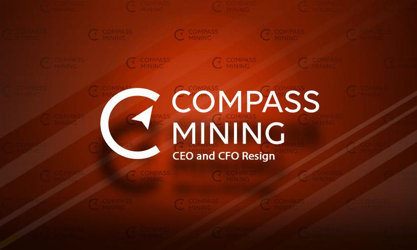 Compass Mining CEO and CFO Resign Effective Immediately