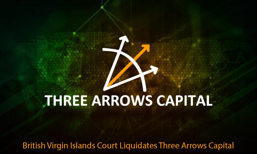 British Virgin Islands Orders the Liquidation of Three Arrows Capital