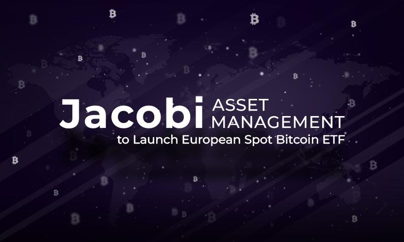 Jacobi Asset Management: Launch of European Spot Bitcoin ETF This July
