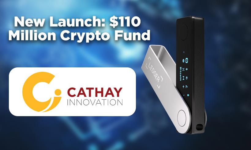 Ledger and VC firm Cathay Innovation Launch $110 Million Crypto Fund