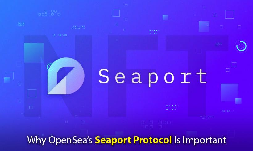 OpenSea’s Seaport Protocol Is Future of NFT Marketplaces
