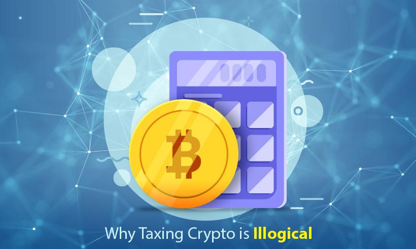 Here's Why It Is Illogical to Tax Cryptocurrencies