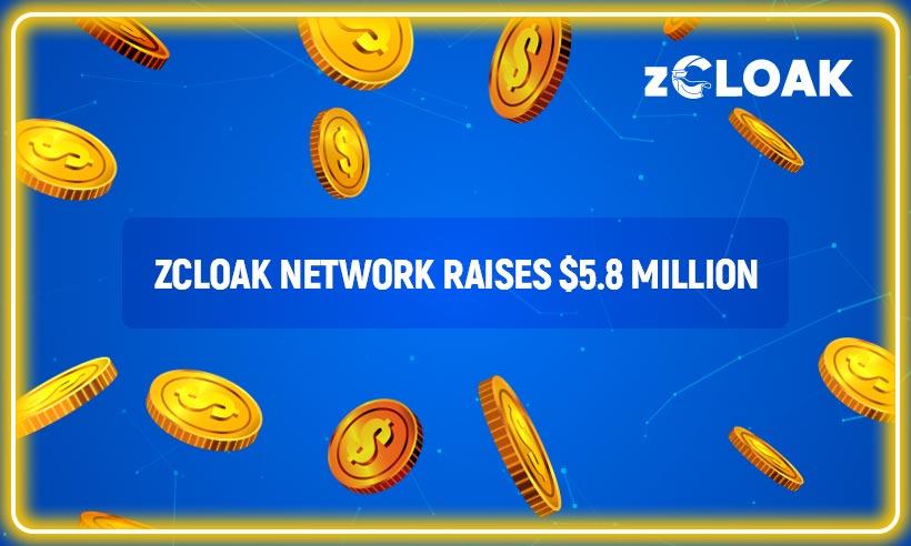 zCloak Network Raised $5.8 Million in a Pre-Series A Round