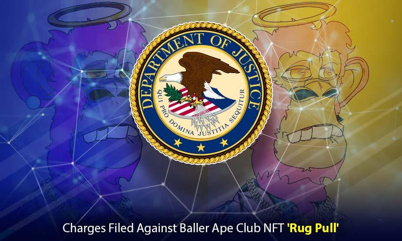 US Dept of Justice Files Charges Against Baller Ape Club NFT Rug Pull