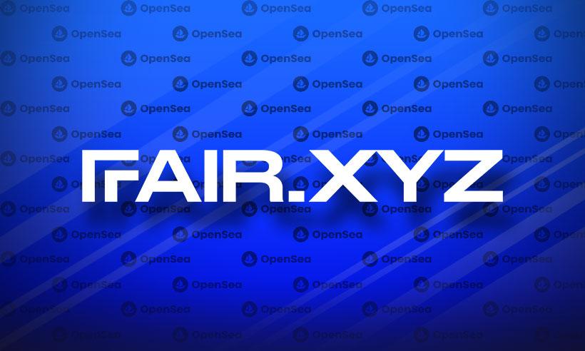 Fair.xyz NFT Minting Service Backed By OpenSea in a $4.5 Million Round
