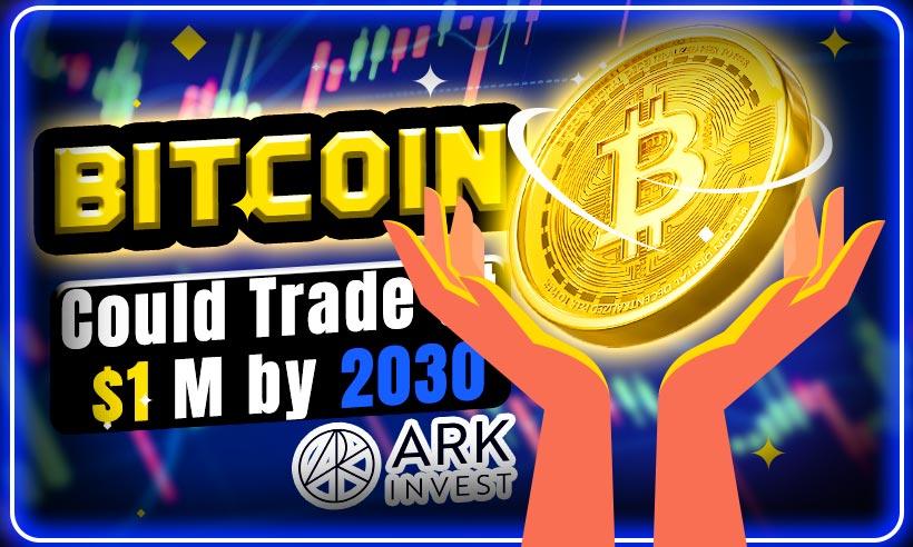ARK Invest Predicts Bitcoin Could Hit $1M By 2030