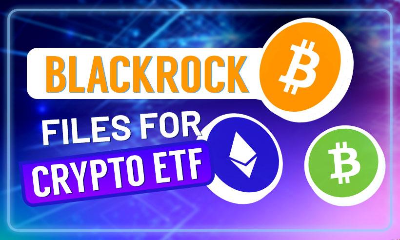 BlackRock to Track Blockchain and Crypto Firms With New ETF