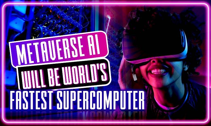 Metaverse AI Supercomputer is Here and Meta Claims it Will be World’s Fastest
