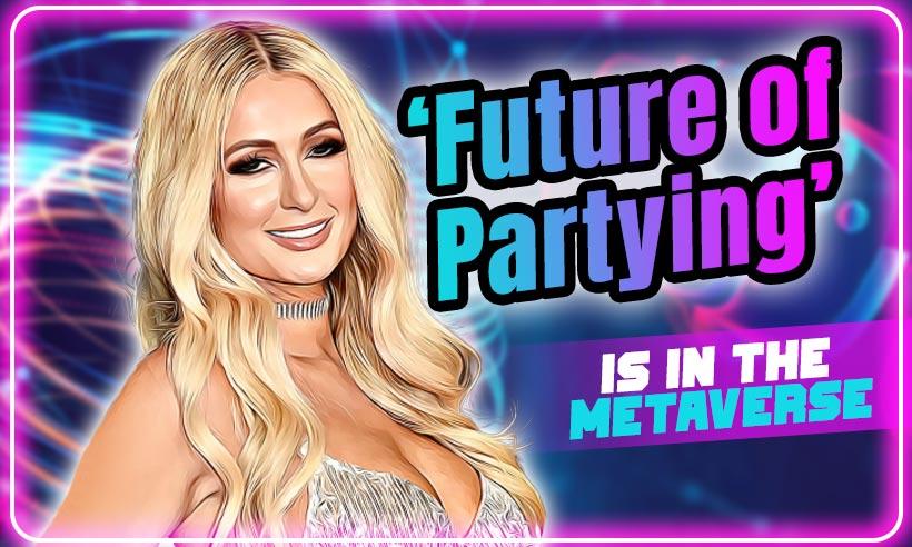 Metaverse Will be the ‘Future of Partying’, Claims Paris Hilton