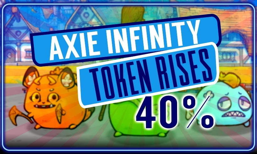 Axie Infinity (AXS) Token Rises 40 % After Announcement of Change in Reward Structure