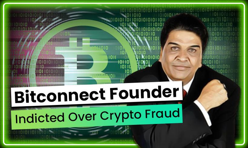 BitConnect Founder Indicated Over $2.4B Crypto Fraud