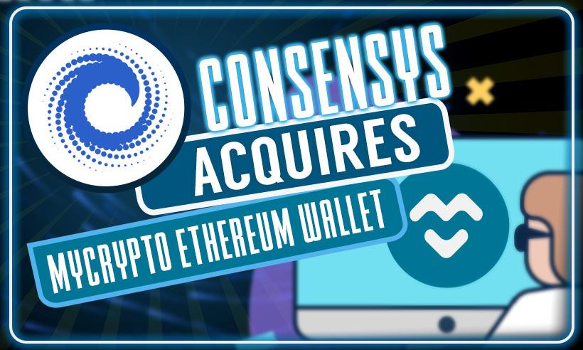 Blockchain Company Consensys Acquires Ethereum-Based Wallet Mycrypto