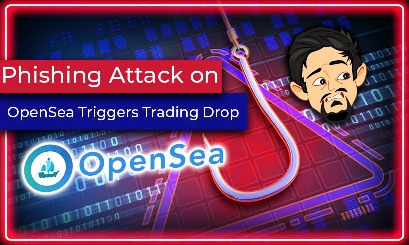 Phishing Attack on OpenSea Triggers Trading Drop