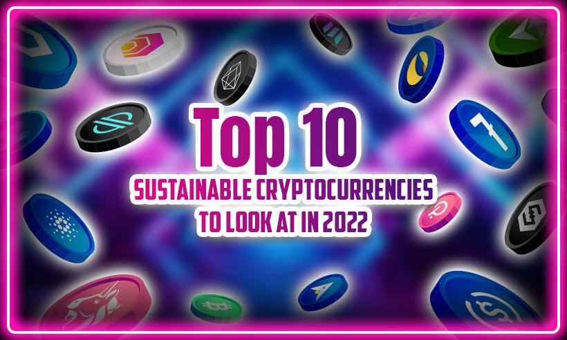 Top 10 Sustainable Cryptocurrencies to Look at in 2022