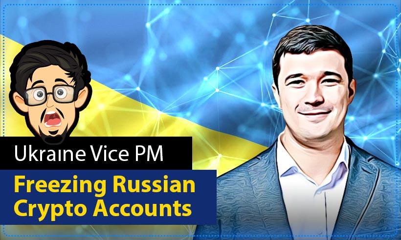 Ukraine Vice PM Urges Crypto Exchanges to Freeze Russian Accounts