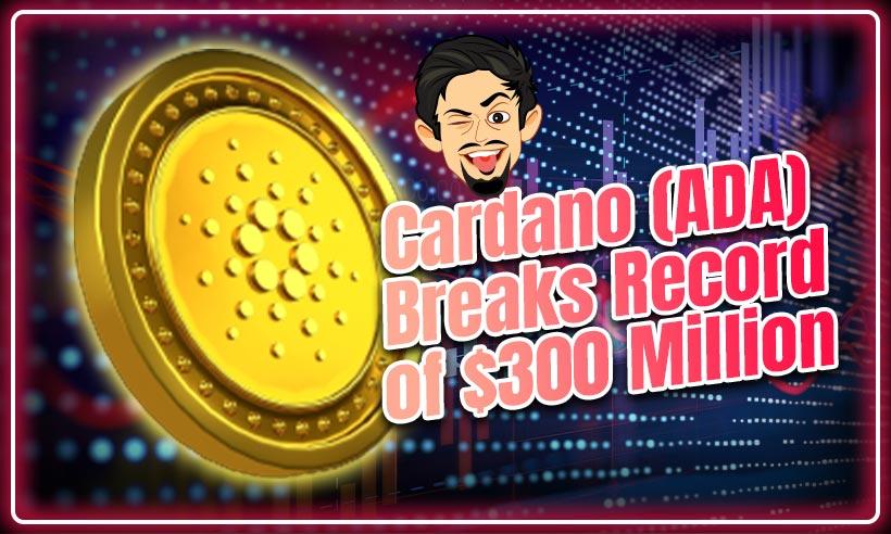 Total Value Locked by Cardano (ADA) Breaks Record of $300 Million