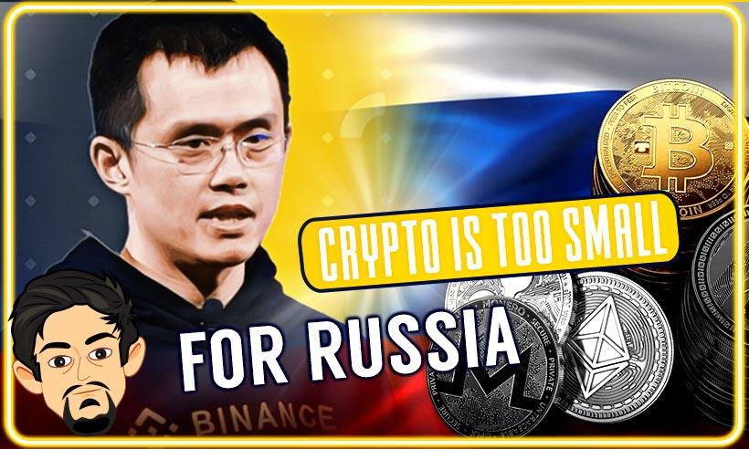 Binance CEO Says Crypto Too Small for Russia, Focus Should Be on Banks