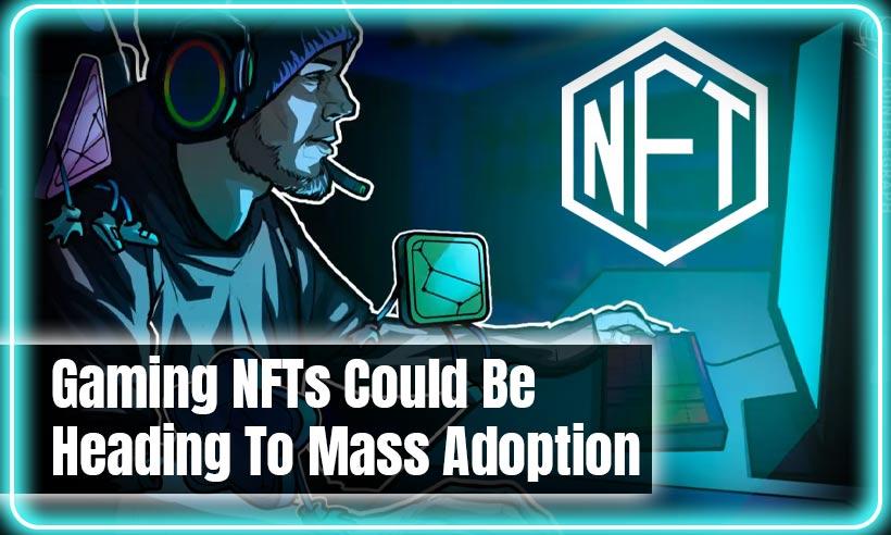Gaming NFTs Could Be Heading To Mass Adoption